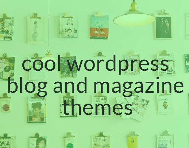 6 Cool WordPress Blog and Magazine Themes