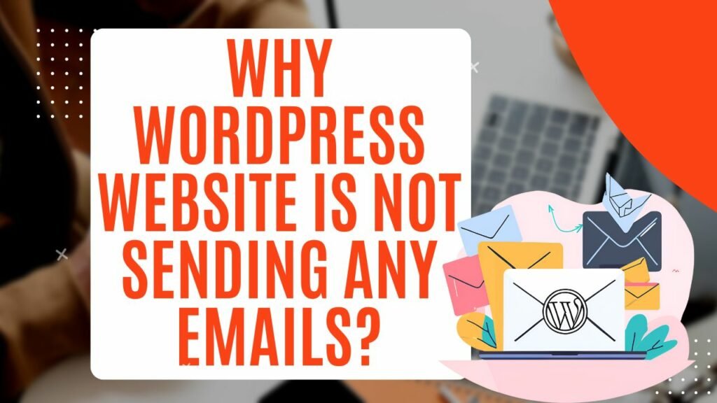Why WordPress website is not sending any emails?